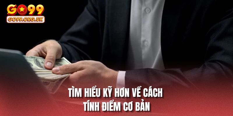 Tìm hiểu kỹ hơn về cách tính điểm cơ bản
