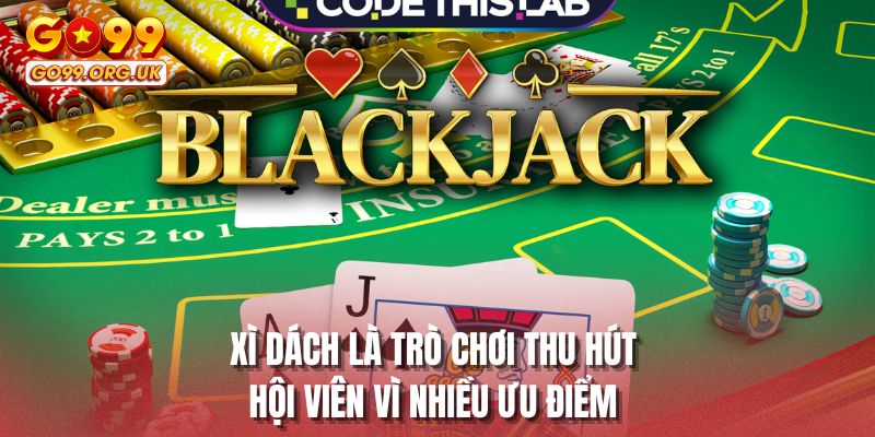 Xì dách là trò chơi thu hút hội viên vì nhiều ưu điểm